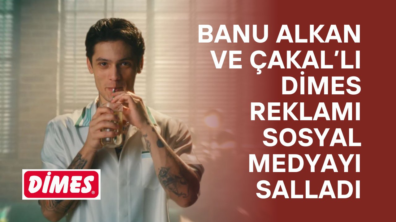 Banu Alkan ve Çakal’lı DİMES Reklamı Sosyal Medyayı Salladı