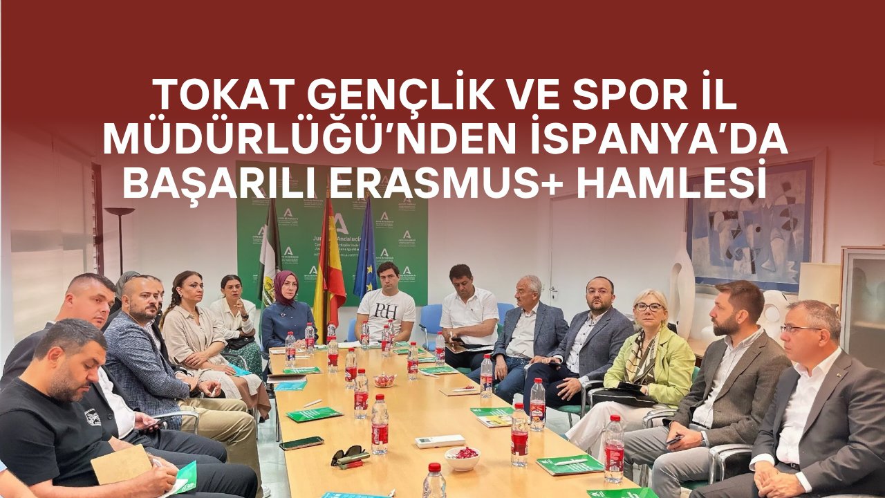 Tokat Gençlik ve Spor İl Müdürlüğü’nden İspanya’da Başarılı Erasmus+ Hamlesi