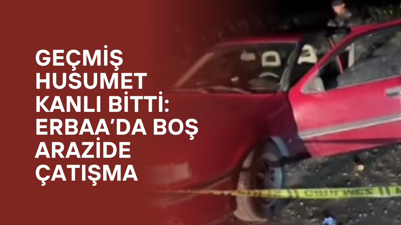 Geçmiş Husumet Kanlı Bitti: Erbaa’da Boş Arazide Çatışma