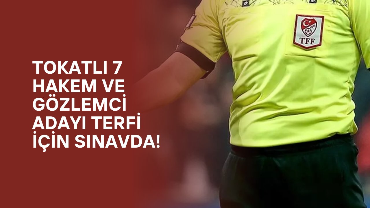 Tokatlı 7 Hakem ve Gözlemci Adayı Terfi İçin Sınavda!
