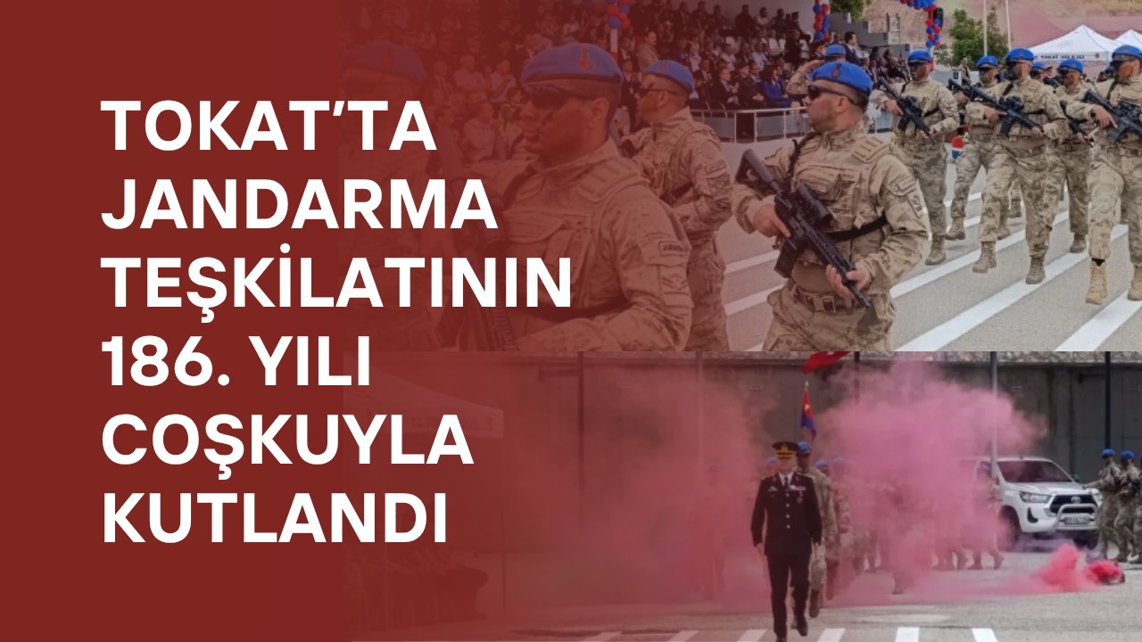 Tokat’ta Jandarma Teşkilatının 186. Yılı Coşkuyla Kutlandı