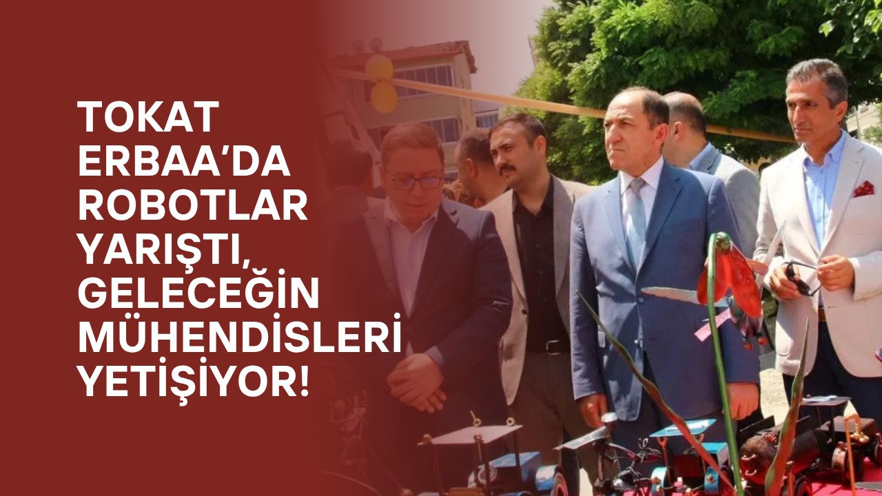 Tokat Erbaa’da Robotlar Yarıştı, Geleceğin Mühendisleri Yetişiyor!