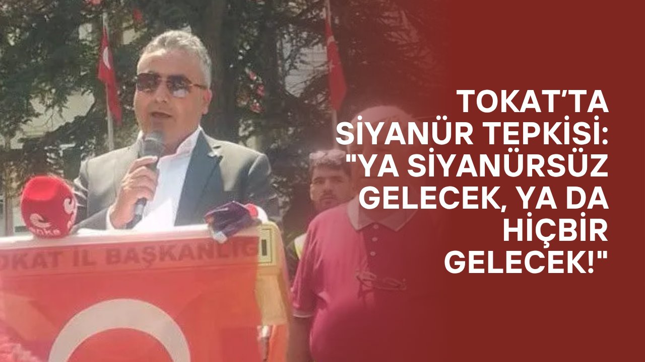 Tokat’ta Siyanür Tepkisi: "Ya Siyanürsüz Gelecek, Ya da Hiçbir Gelecek!"