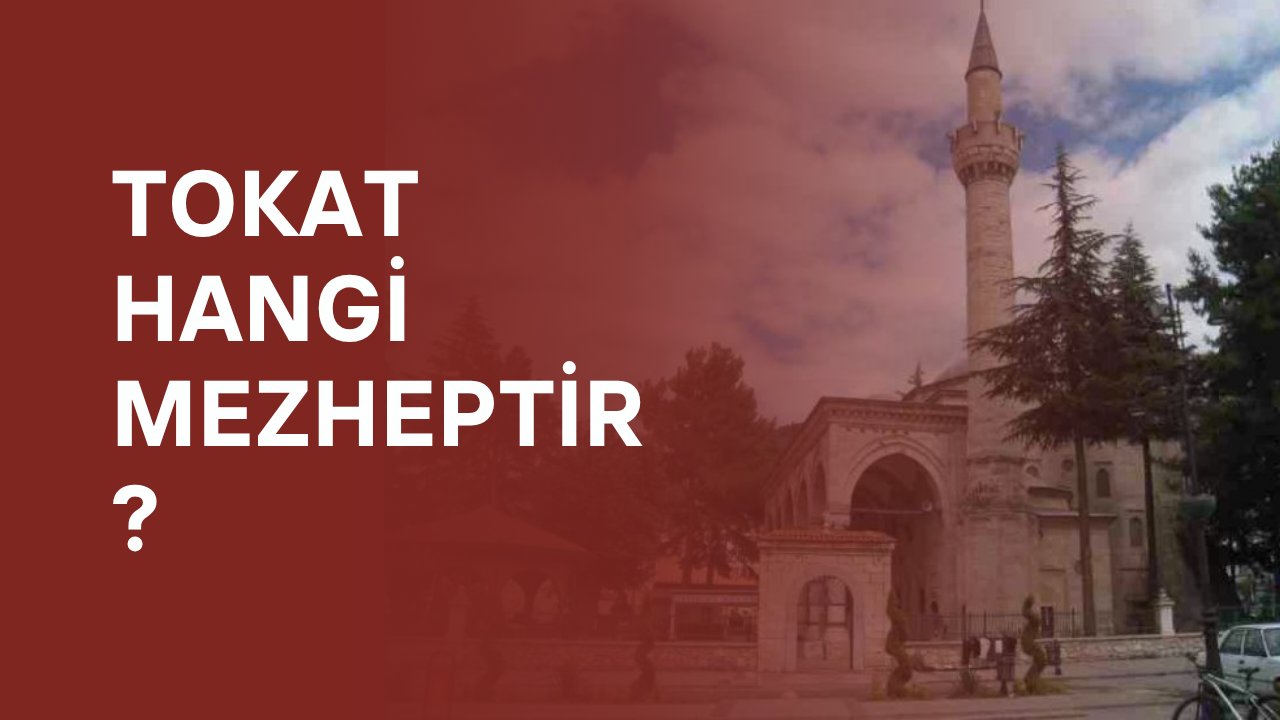 Tokat hangi mezheptir?