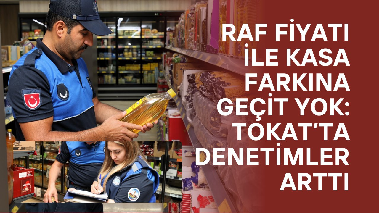 Tokat Belediyesi Marketlerde Etiket ve Hijyen Denetimini Sıkılaştırdı!